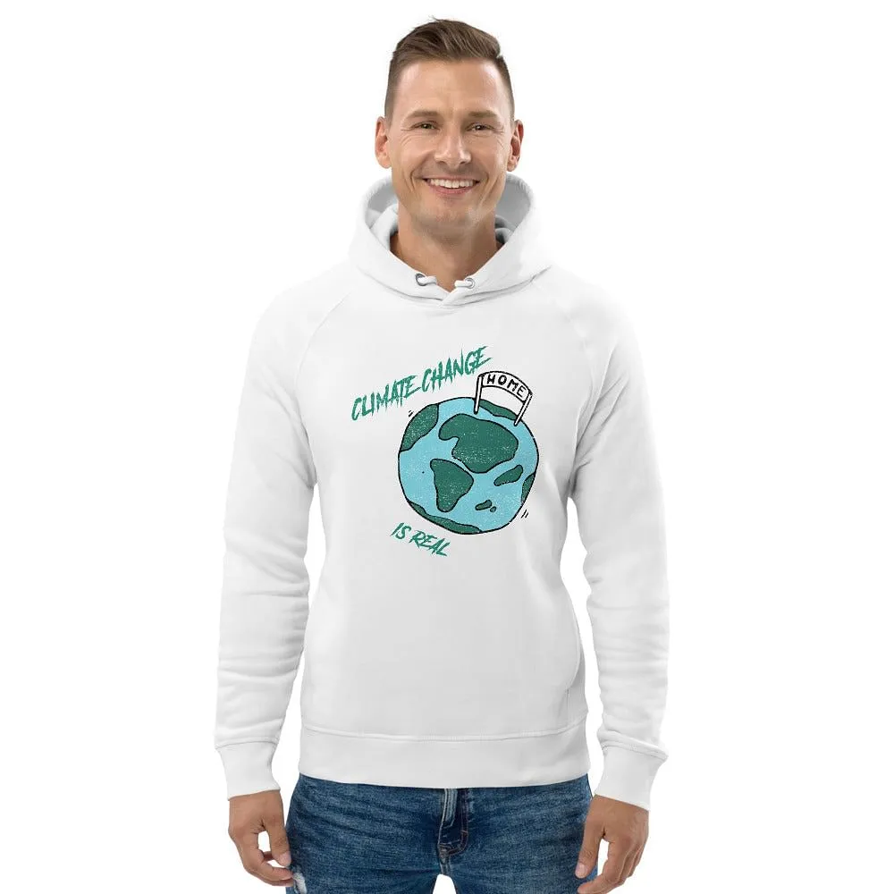 Climate Change Is Real / Eco Friendly hoodie / Organic Cotton And Recycled Polyester