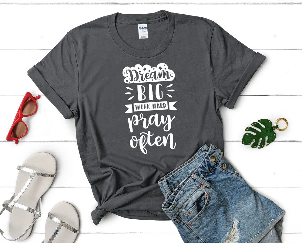 Dream Big Work Hard Pray Often Woman T Shirt.