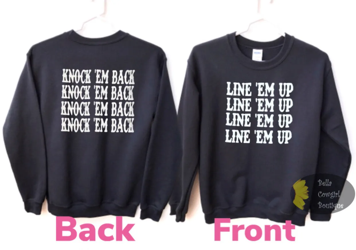 Line Em Up Knock Em Back Whiskey Glasses Front & Back Country Music Sweatshirt